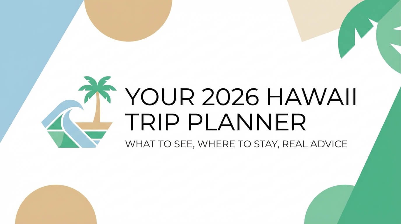 Your 2026 Hawaii Trip Planner: What to See, Where to Stay, Real Advice