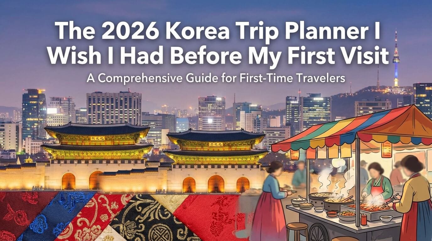 The 2026 Korea Trip Planner I Wish I Had Before My First Visit