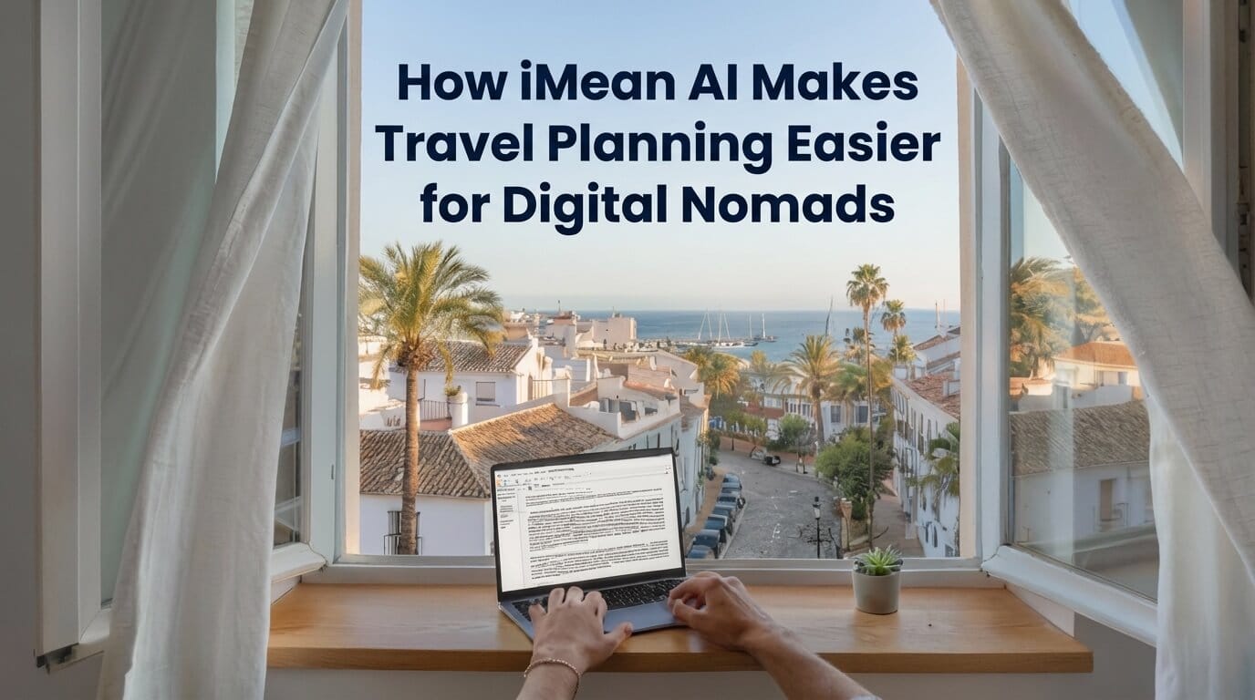 How iMean AI Makes Travel Planning Easier for Digital Nomads