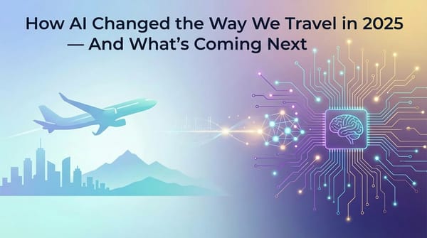 How AI Changed the Way We Travel in 2025 — And What’s Coming Next