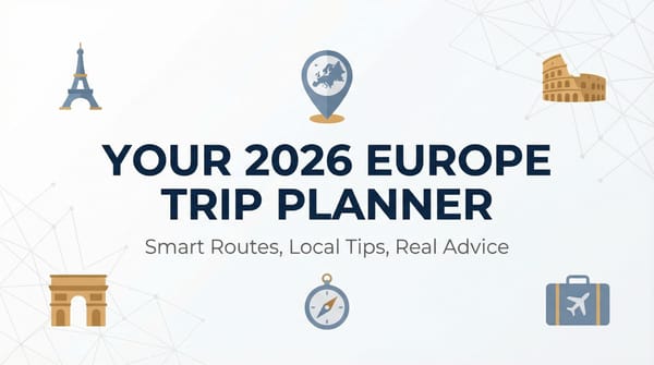 Your 2026 Europe Trip Planner: Smart Routes, Local Tips, Real Advice