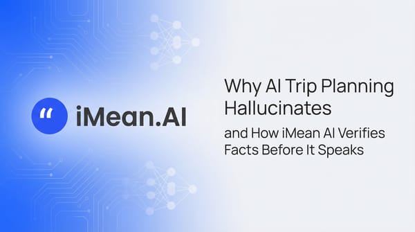 Why AI Trip Planning Hallucinates and How iMean AI Verifies Facts Before It Speaks