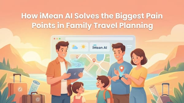 How iMean AI Solves the Biggest Pain Points in Family Travel Planning