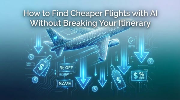 How to Find Cheaper Flights with AI Without Breaking Your Itinerary