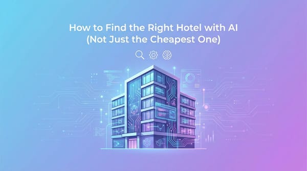 How to Find the Right Hotel with AI (Not Just the Cheapest One)